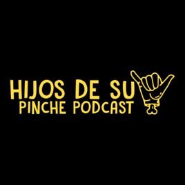 Hijos de su Pinche Podcast