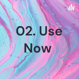 02. Use Now