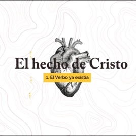 1. El Verbo Ya Existía - El Hecho De Cristo