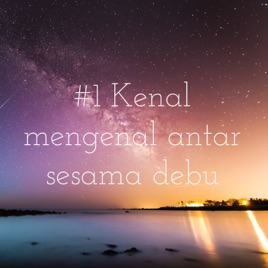 #1 Kenal mengenal antar sesama debu