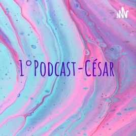 1°Podcast-César