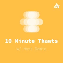 10 Minute Thawts w/ Demic