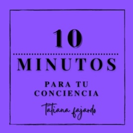 10 MINUTOS PARA TU CONSCIENCIA