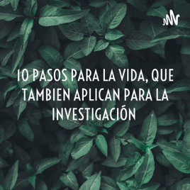 10 PASOS PARA LA VIDA, QUE TAMBIEN APLICAN PARA LA INVESTIGACIÓN