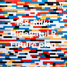 138. Rifki Hidayatul R Future plan