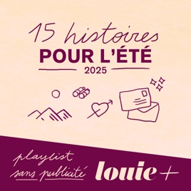 15 histoires pour l'été 2025 (Louie +)