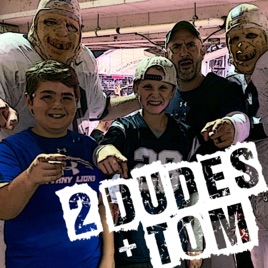 2 Dudes + Tom