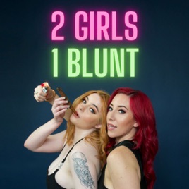 2 Girls 1 Blunt