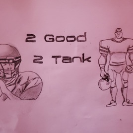 2 Good 2 Tank