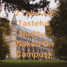2 Tales Of Tasteful Nudity. (Naked On Campus)