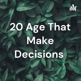 20 Age That Make Decisions