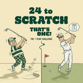 24 to Scratch by That's One Golf