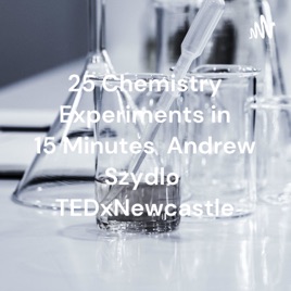 25 Chemistry Experiments in 15 Minutes Andrew Szydlo TEDxNewcastle