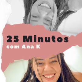 25 minutos com Ana K