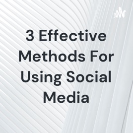 3 Effective Methods For Using Social Media