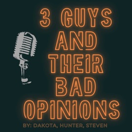 3 Guys and Their Bad Opinions