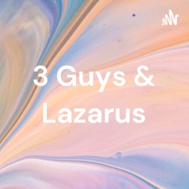 3 Guys & Lazarus