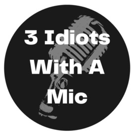 3 Idiots With A Mic