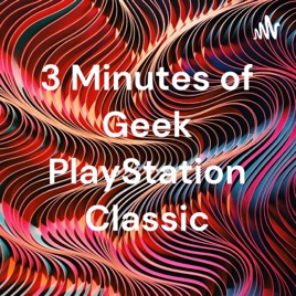 3 Minutes of Geek PlayStation Classic