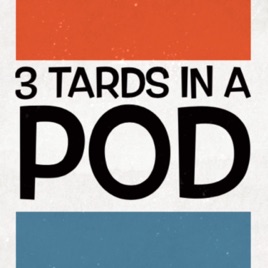3 Tards In a Pod