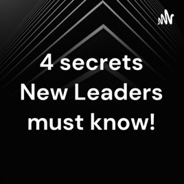 4 secrets New Leaders must know!