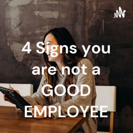 4 Signs you are not a GOOD EMPLOYEE