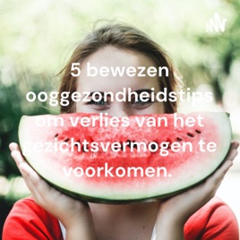 5 bewezen ooggezondheidstips om verlies van het gezichtsvermogen te voorkomen.
