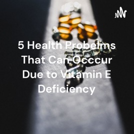 5 Health Probelms That Can Occcur Due to Vitamin E Deficiency