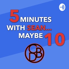 5 Minutes with Sean... Maybe 10