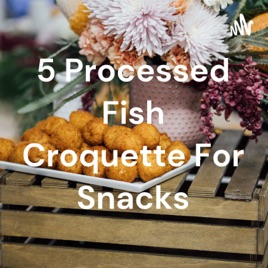 5 Processed Fish Croquette For Snacks