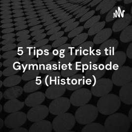 5 Tips og Tricks til Gymnasiet Episode 5 (Historie)