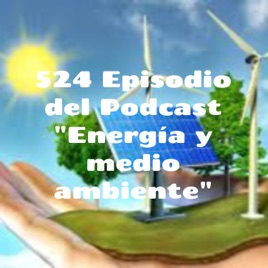 524 Episodio del Podcast "Energía y medio ambiente"