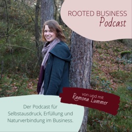 Rooted Business Podcast | Selbstausdruck, Erfüllung und Naturverbindung im Business
