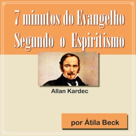 7 minutos do Evangelho Segundo o Espiritismo.