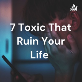 7 Toxic That Ruin Your Life