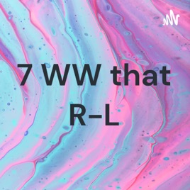 7 WW that R-L
