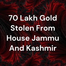 70 Lakh Gold Stolen From House Jammu And Kashmir