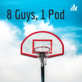 8 Guys, 1 Pod