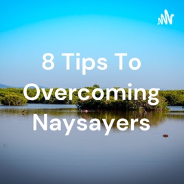 8 Tips To Overcoming Naysayers