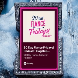 90 Day Fiance Fridays! Podcast
