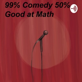 99% Comedy 50% Good at Math