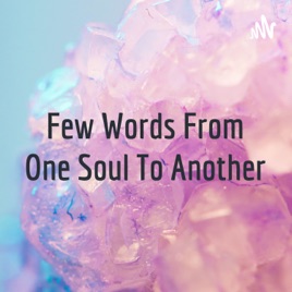 Few Words From One Soul To Another