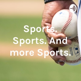 Sports. Sports. And more Sports.