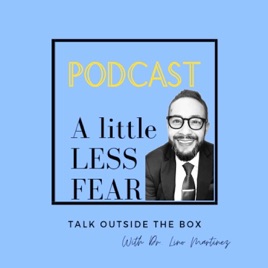 A Little Less Fear with Dr. Lino Martinez | Personal Growth, Healing & Mindset Podcast