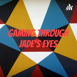 Gaming Through Jade's Eyes