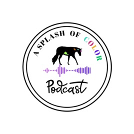 A Splash of Color: An Equine Podcast