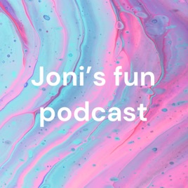 Joni’s fun podcast