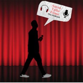 Aaron Talks Film: The Podcast