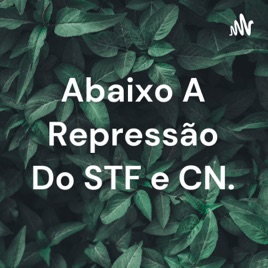 Abaixo A Repressão Do STF e CN.