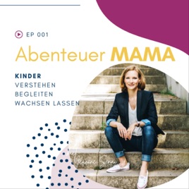 Abenteuer Mama - Der Podcast für mehr Harmonie & Leichtigkeit in der Begleitung deiner Kinder